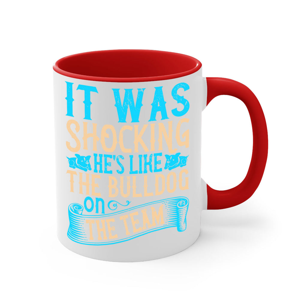 It was shocking Hes like the bulldog on the team Style 35#- Dog-Mug / Coffee Cup