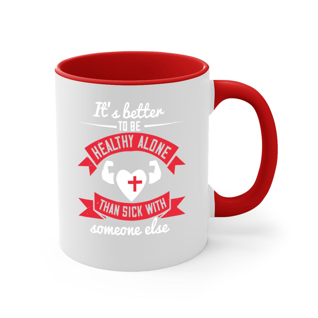 Its better to be healthy alone than sick with someone else Style 26#- World Health-Mug / Coffee Cup