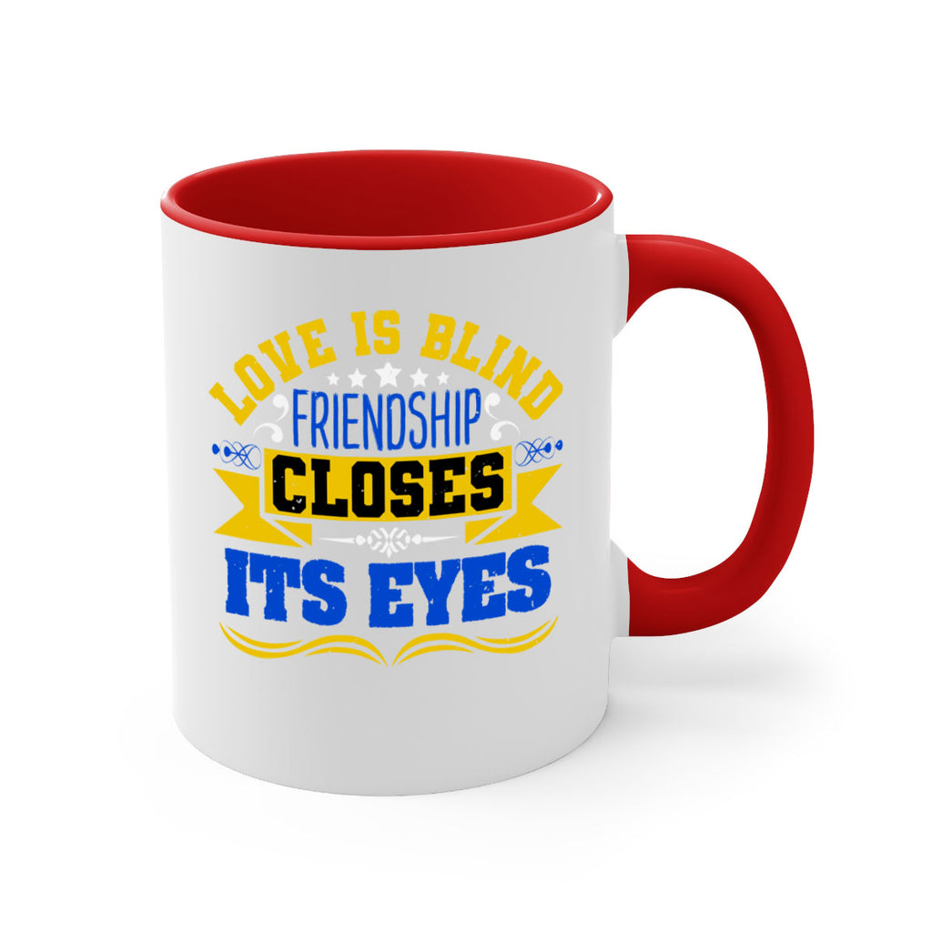 Love is blind friendship closes its eyes Style 86#- best friend-Mug / Coffee Cup