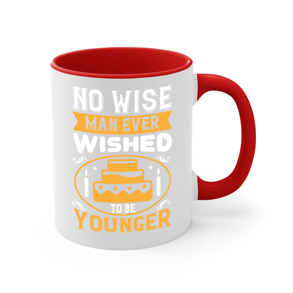 No wise man ever wished to be younger Style 53#- birthday-Mug / Coffee Cup