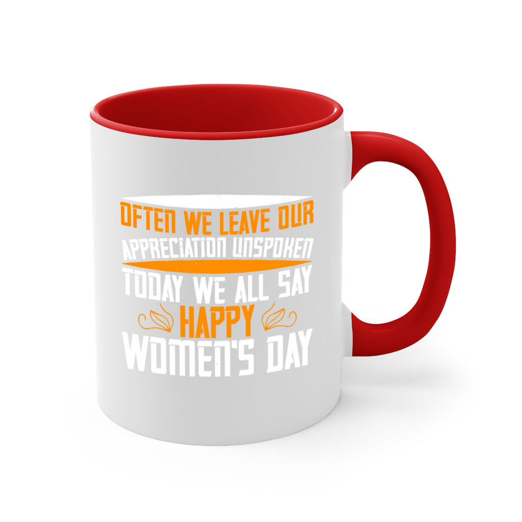 Often we leave our appreciation unspoken Today we all say Happy Womens Day Style 39#- World Health-Mug / Coffee Cup