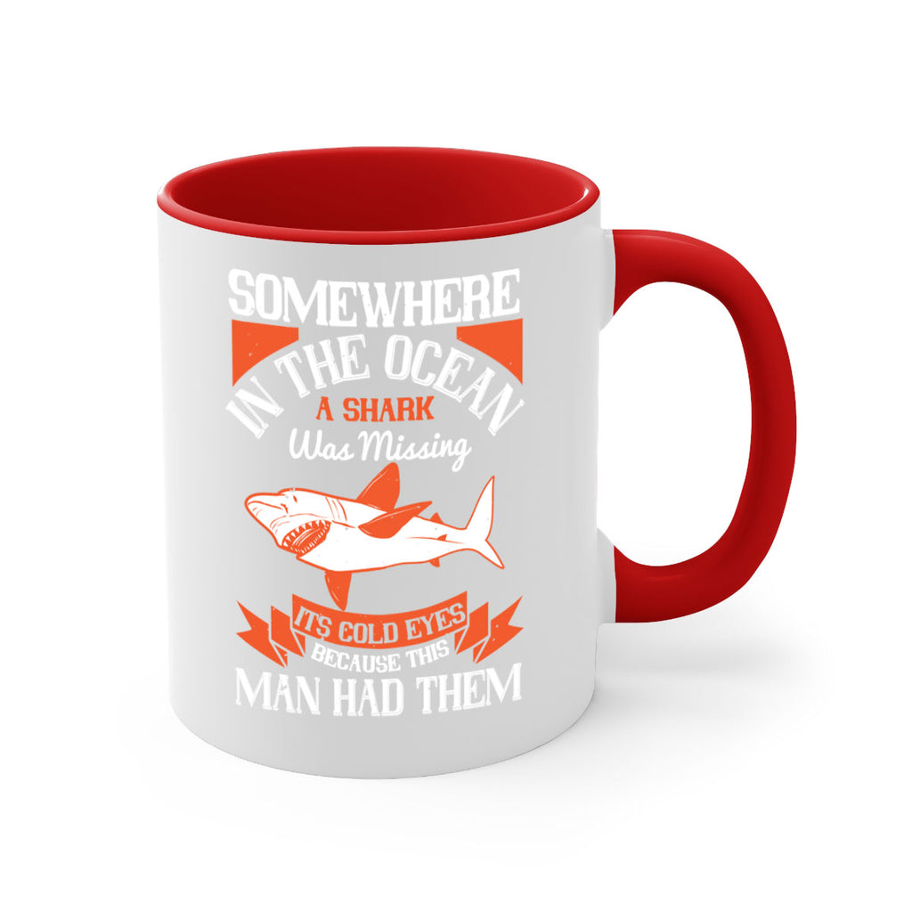 Somewhere in the ocean a shark was missing its cold eyes because this man had them Style 20#- Shark-Fish-Mug / Coffee Cup