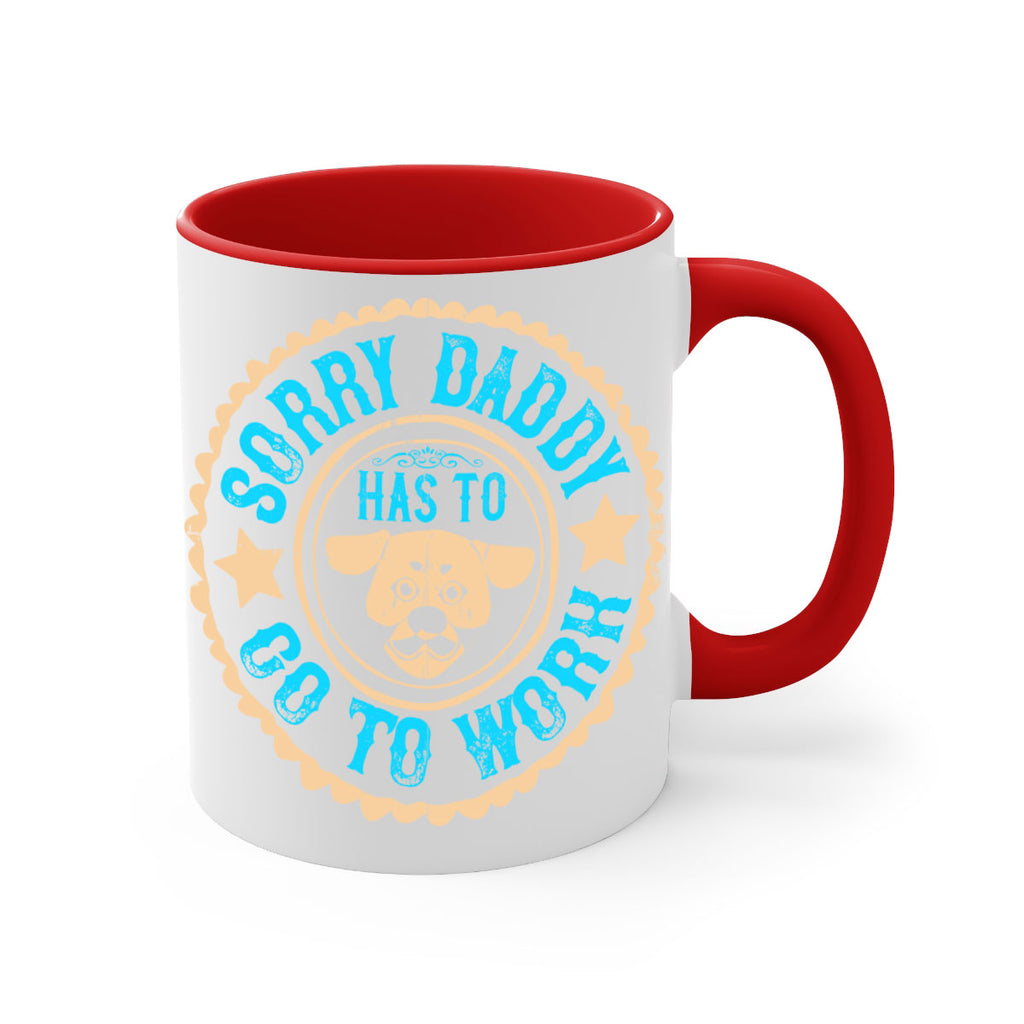 Sorry Daddy Has To Go To Work Style 24#- Dog-Mug / Coffee Cup