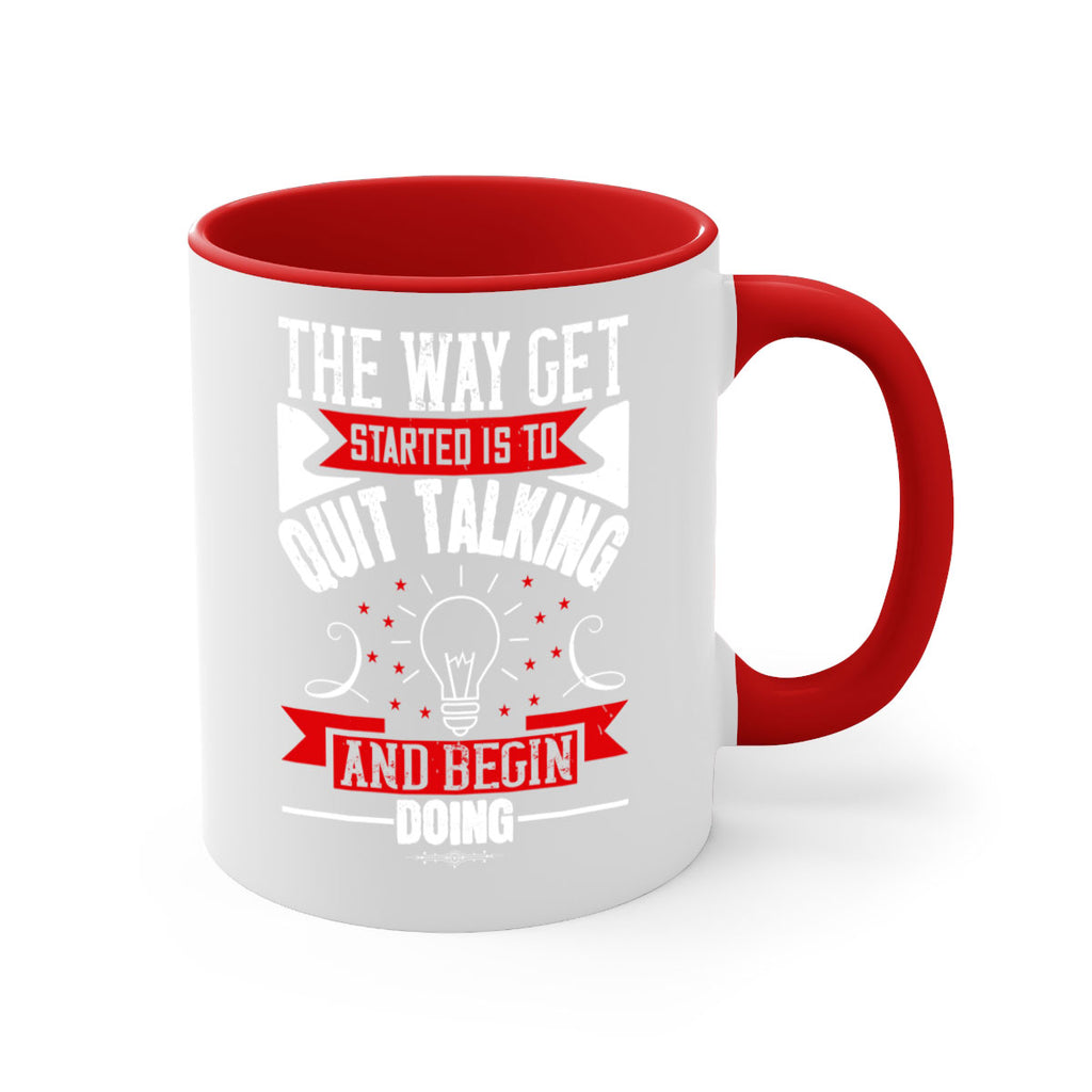 The Way Get Started Is To Quit Talking And Begin Doing Style 14#- motivation-Mug / Coffee Cup