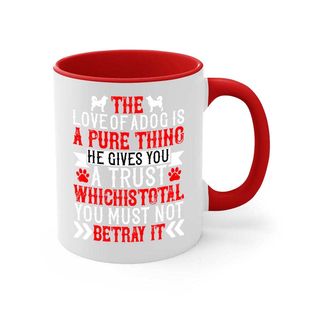 The love of a dog is a pure thing He gives you a trust Style 150#- Dog-Mug / Coffee Cup