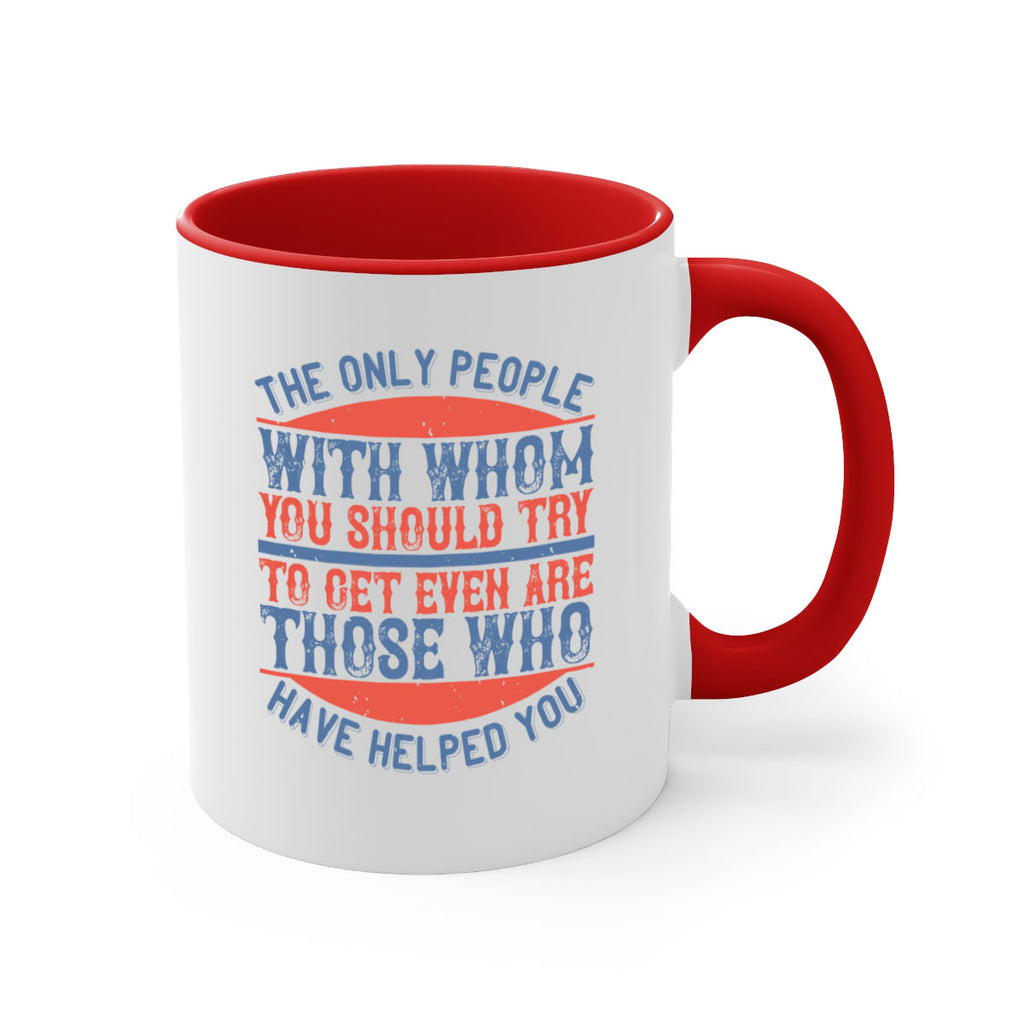 The only people with whom you should try to get even are those who have helped you Style 23#-Volunteer-Mug / Coffee Cup