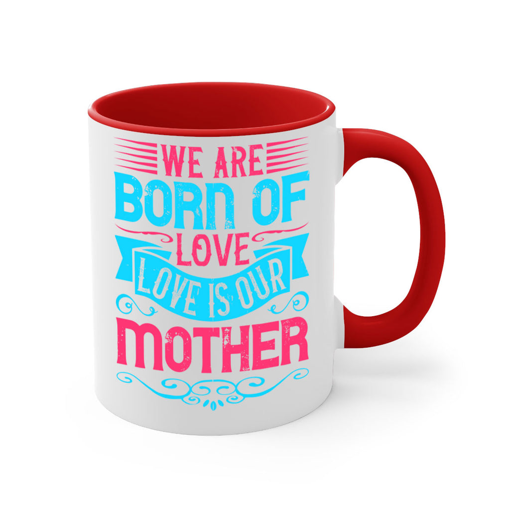 We are born of love Love is our mother Style 13#- Dog-Mug / Coffee Cup