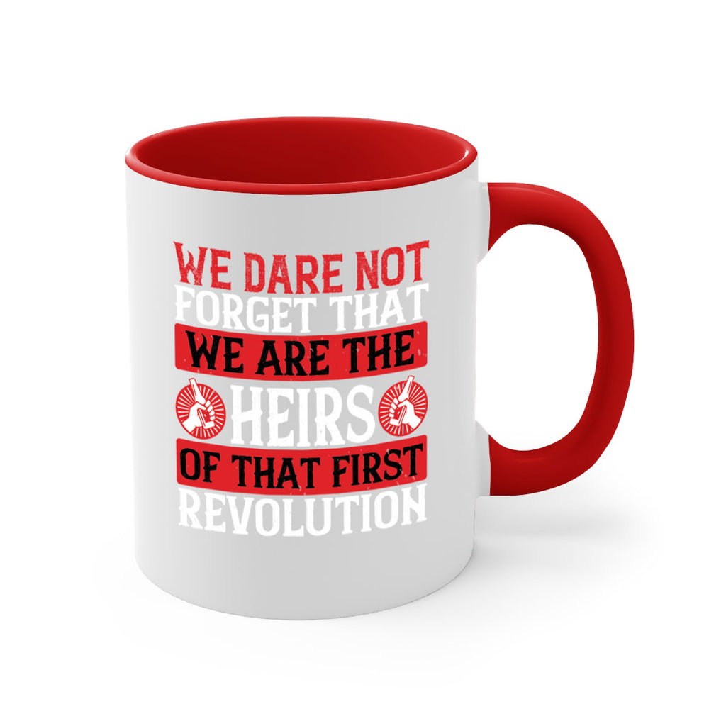 We dare not forget that we are the heirs of that first revolution Style 197#- 4th Of July-Mug / Coffee Cup