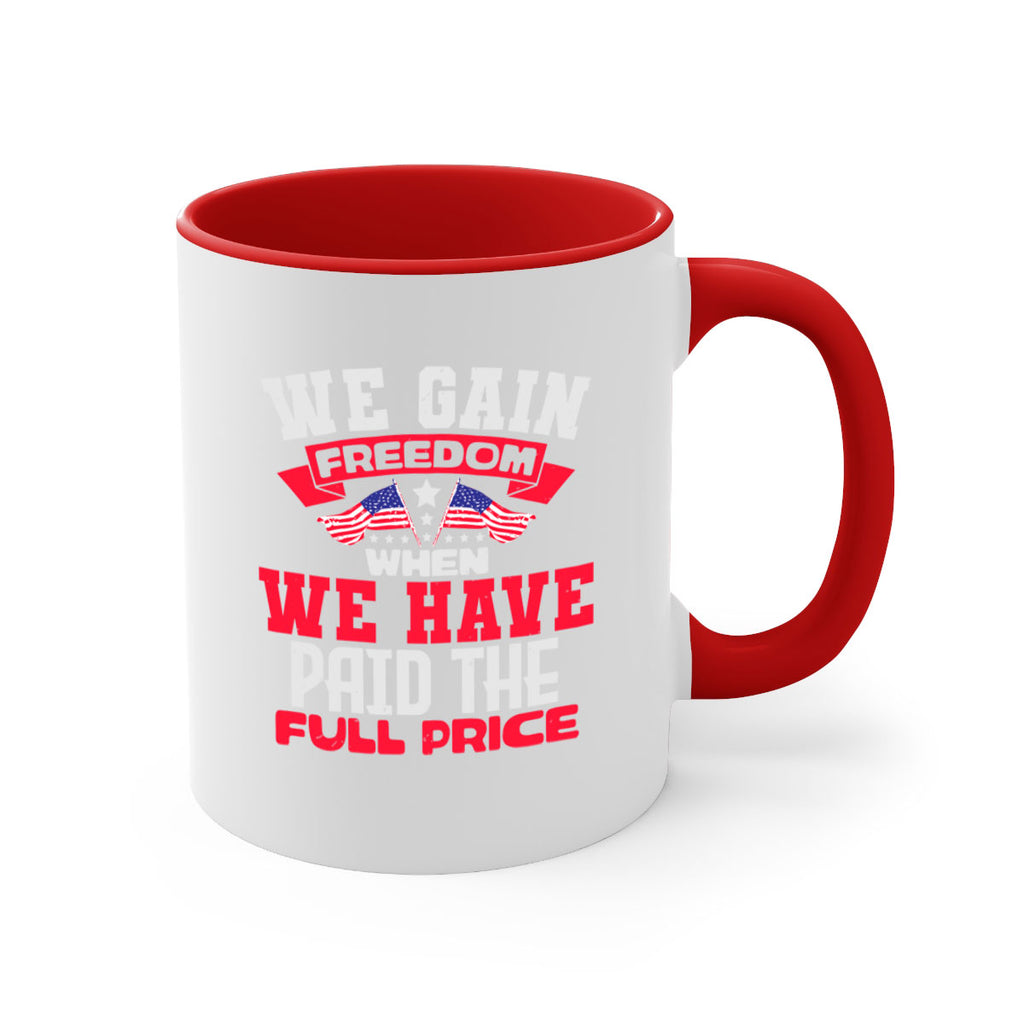 We gain freedom when we have Style 53#- 4th Of July-Mug / Coffee Cup