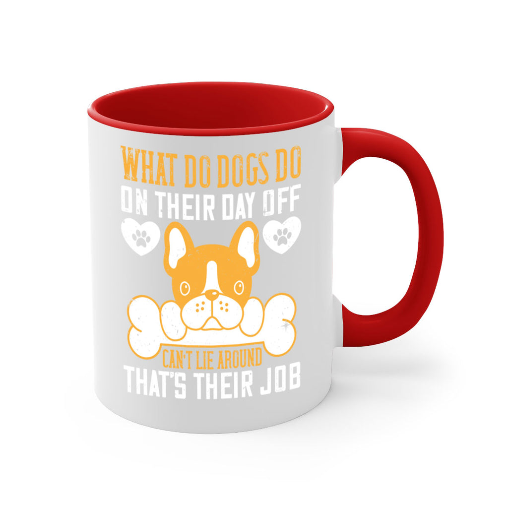 What do dogs do on their day off Can’t lie around – that’s their job Style 142#- Dog-Mug / Coffee Cup