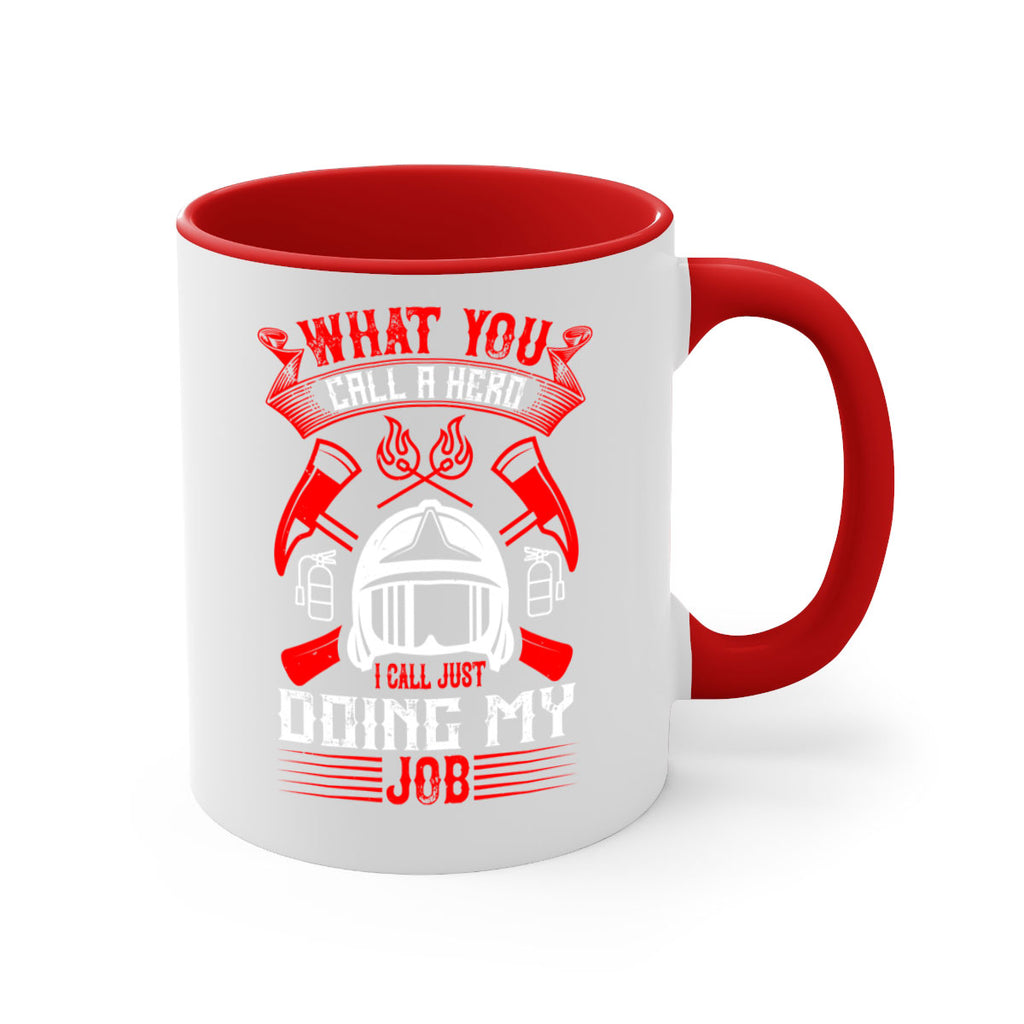 What you call a hero I call just doing my job Style 12#- fire fighter-Mug / Coffee Cup