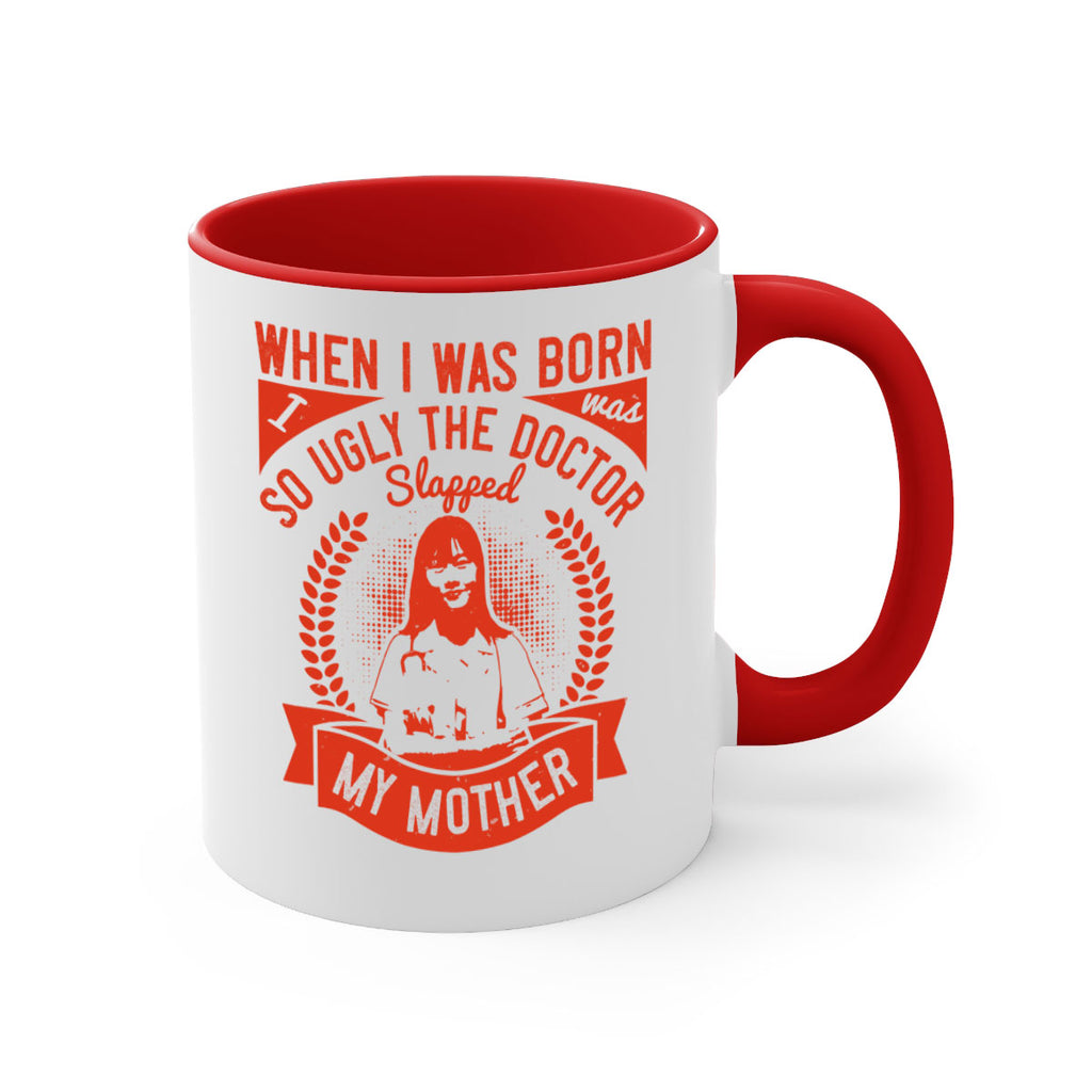 When I was born I was so ugly the doctor slapped my mother Style 11#- medical-Mug / Coffee Cup
