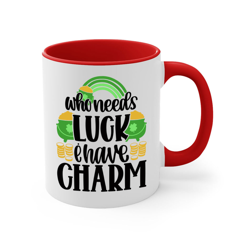 Who Needs I Have Charm Style 15#- St Patricks Day-Mug / Coffee Cup