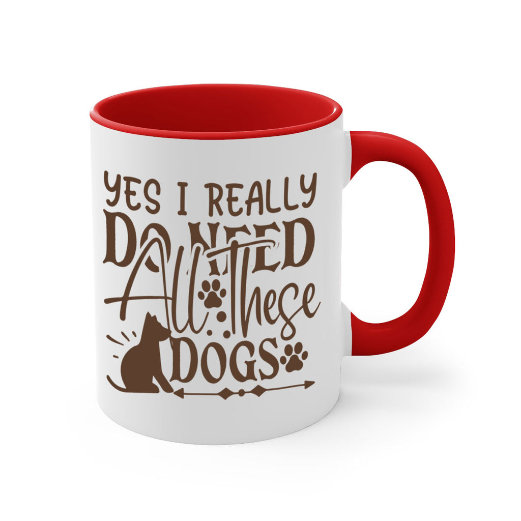 Yes I Really Do Need All These Dogs Style 56#- Dog-Mug / Coffee Cup
