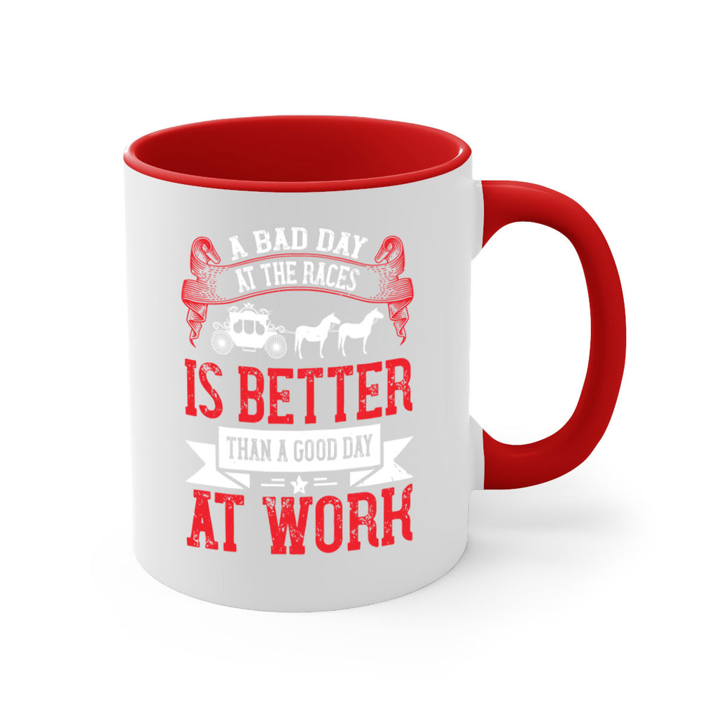 a bad day at the races is better than a good day at work Style 56#- horse-Mug / Coffee Cup