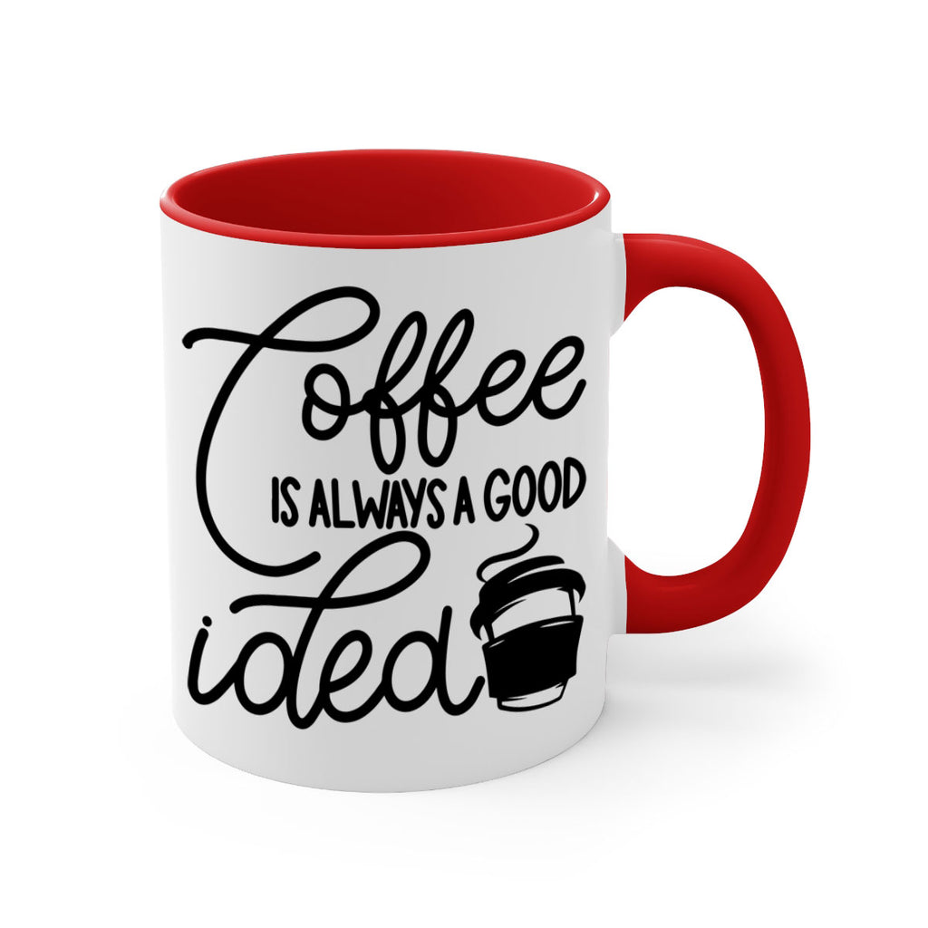 coffee is always a good idea 157#- coffee-Mug / Coffee Cup