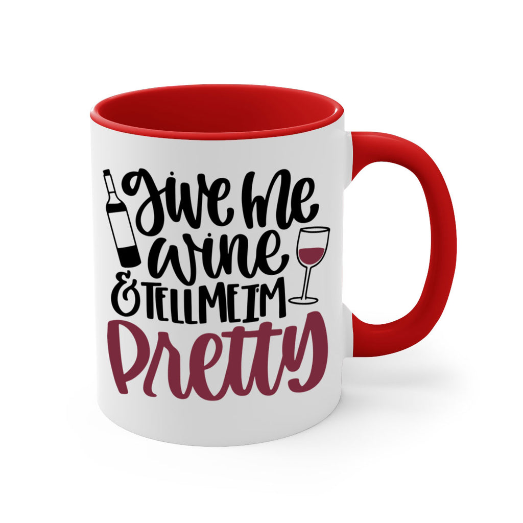 give me wine tell me im pretty 54#- wine-Mug / Coffee Cup