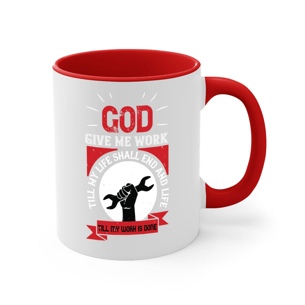 god give me work till my life shall end and life till my work is done 41#- labor day-Mug / Coffee Cup