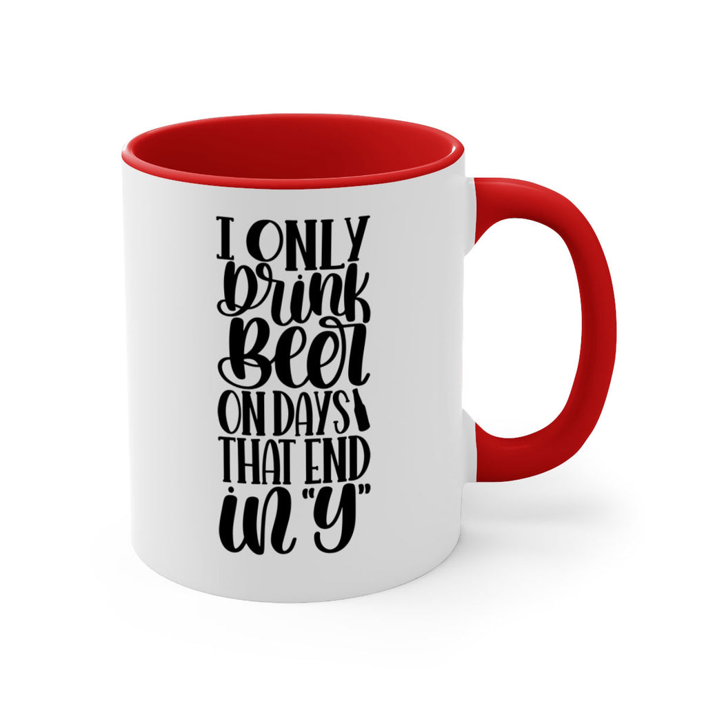 i only drink beer on days 34#- beer-Mug / Coffee Cup