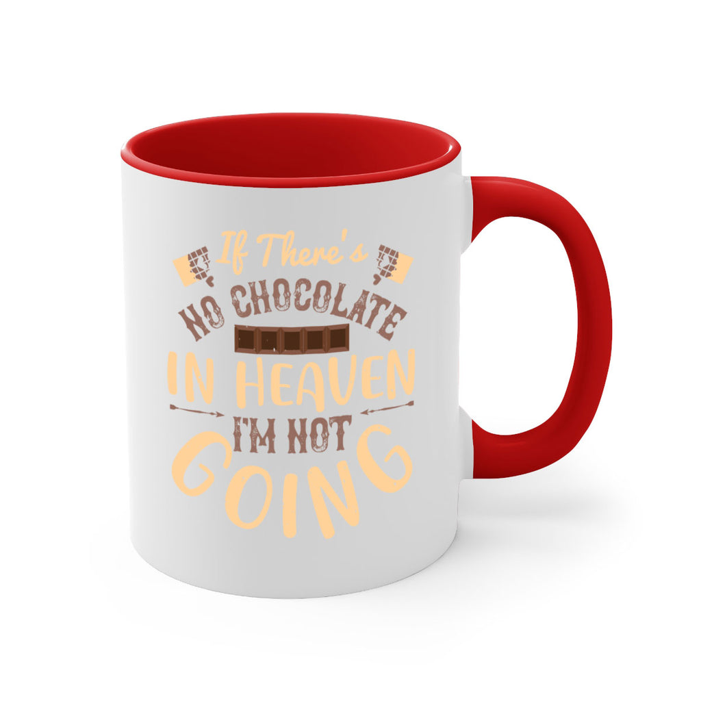 if theres no chocolate in heaven im not going 31#- chocolate-Mug / Coffee Cup