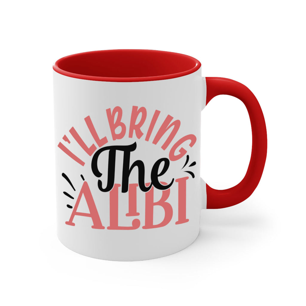 ill bring the alibi Style 51#- best friend-Mug / Coffee Cup