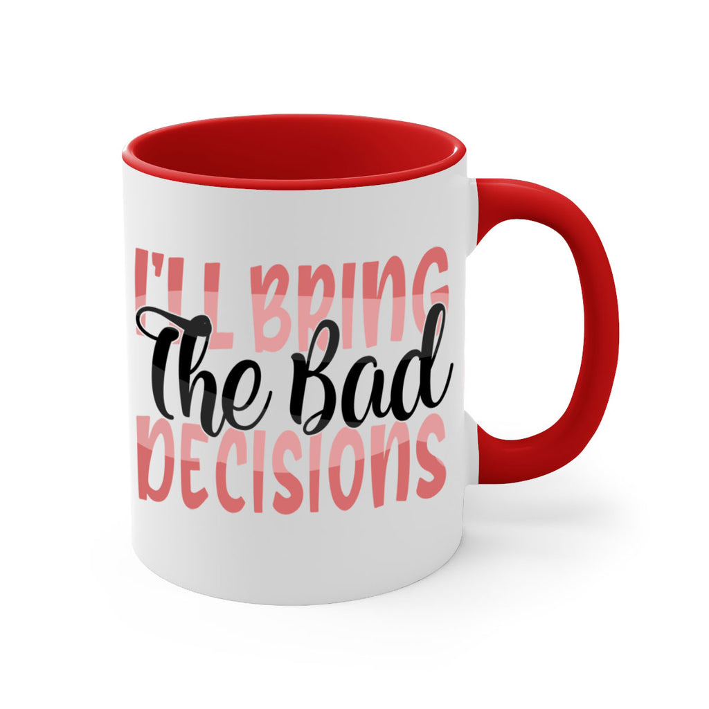 ill bring the bad decisions Style 50#- best friend-Mug / Coffee Cup