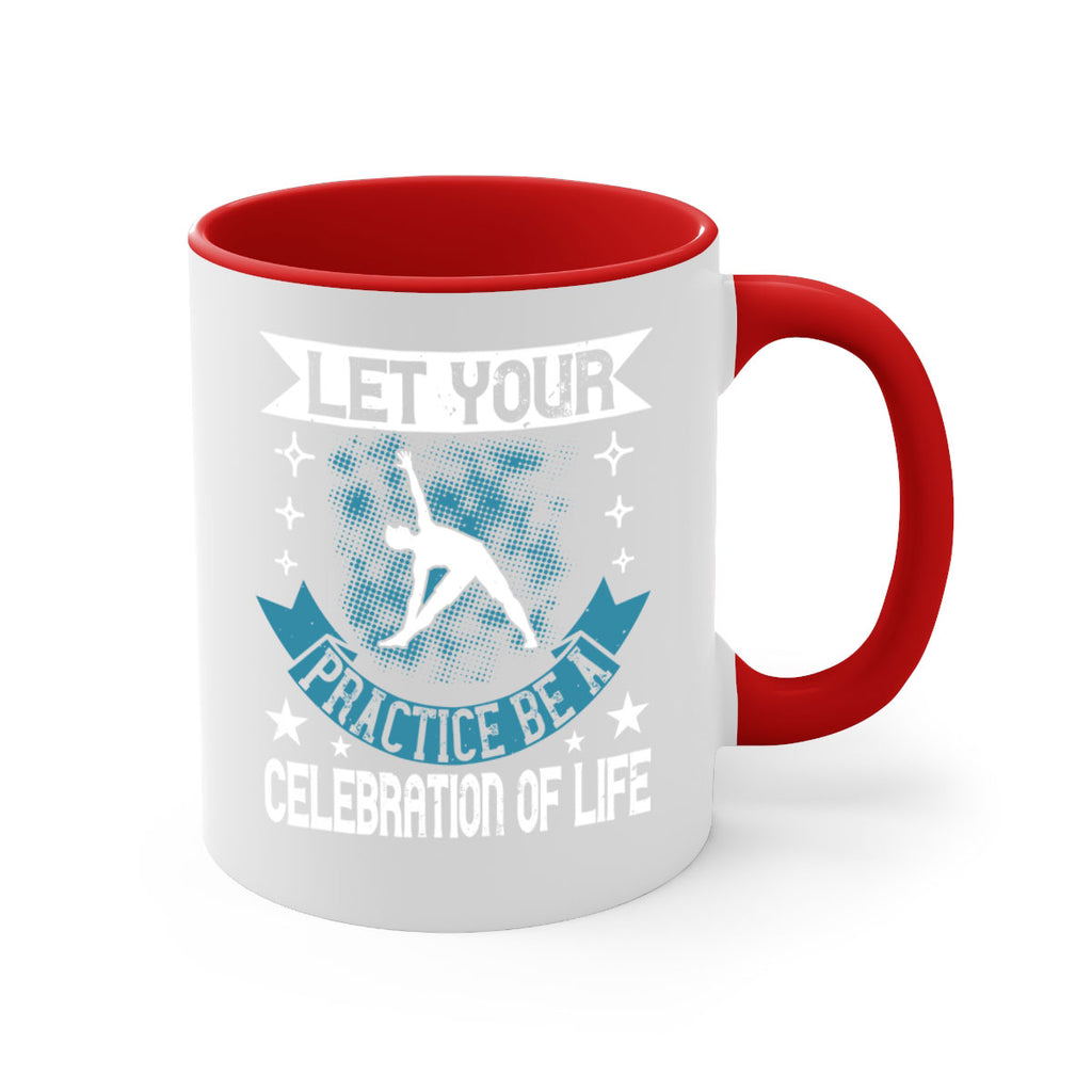 let your practice be a celebration of life 78#- yoga-Mug / Coffee Cup
