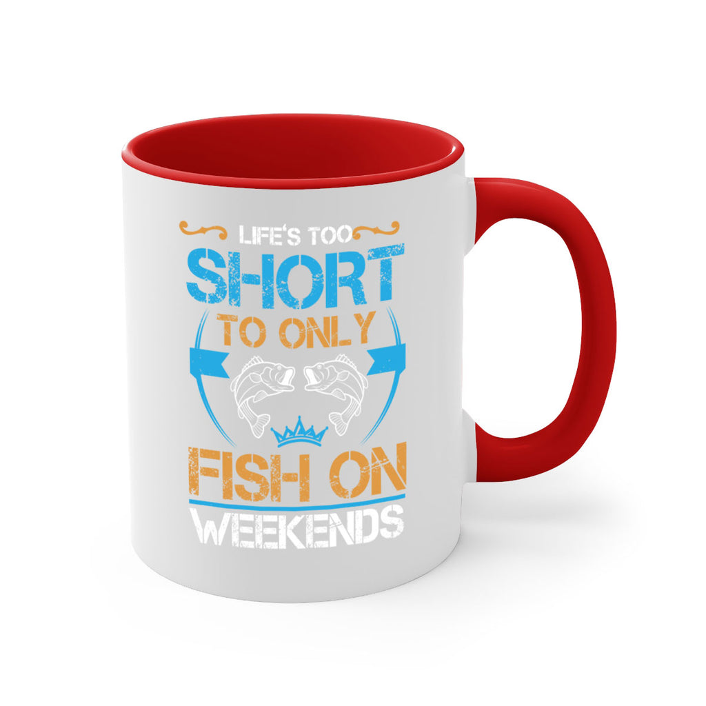 life’s too short to only fish on weekends 243#- fishing-Mug / Coffee Cup