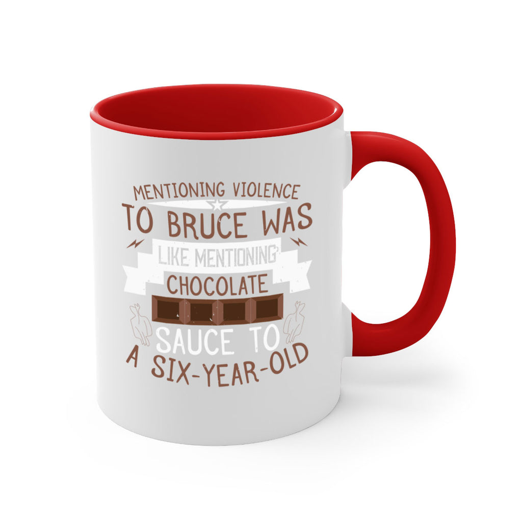mentioning violence to bruce was like mentioning chocolate sauce to a sixyearold 23#- chocolate-Mug / Coffee Cup