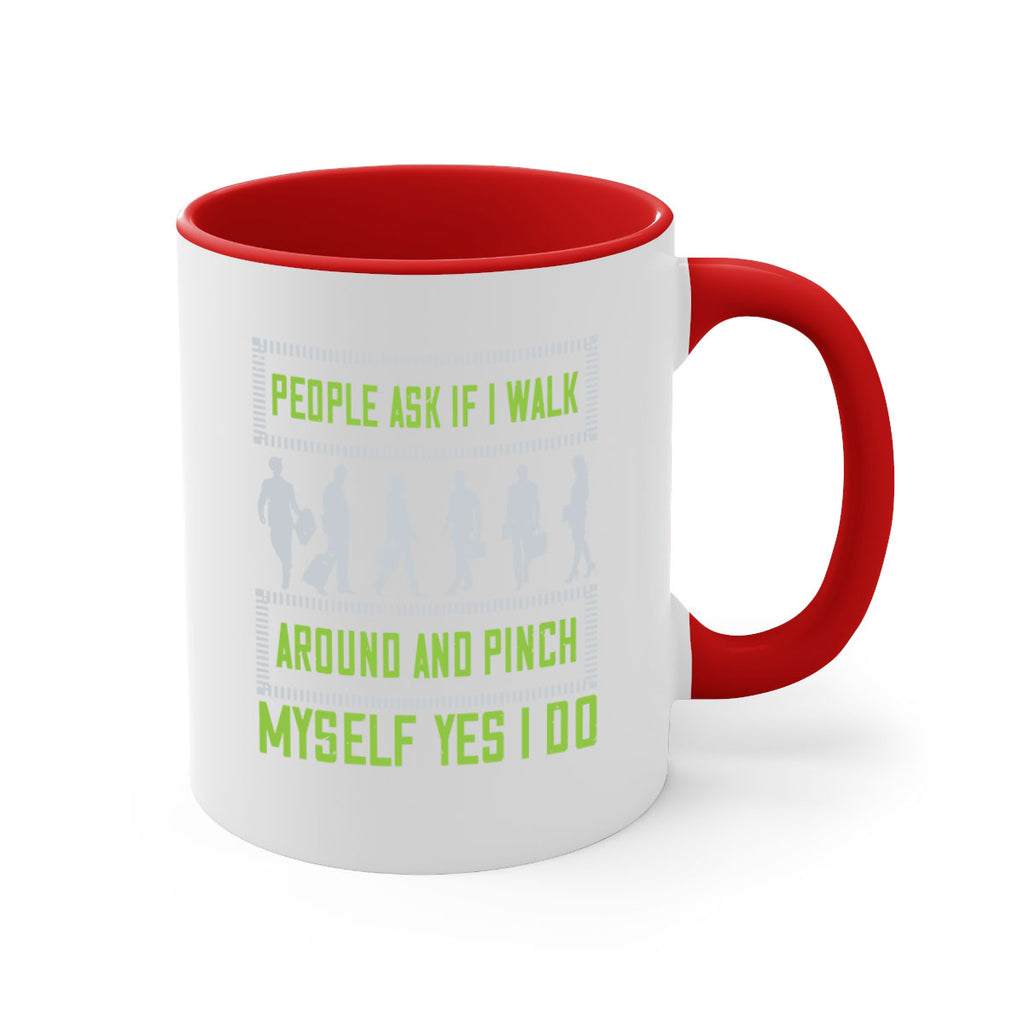 people ask if i walk around and pinch myself yes i do 31#- walking-Mug / Coffee Cup