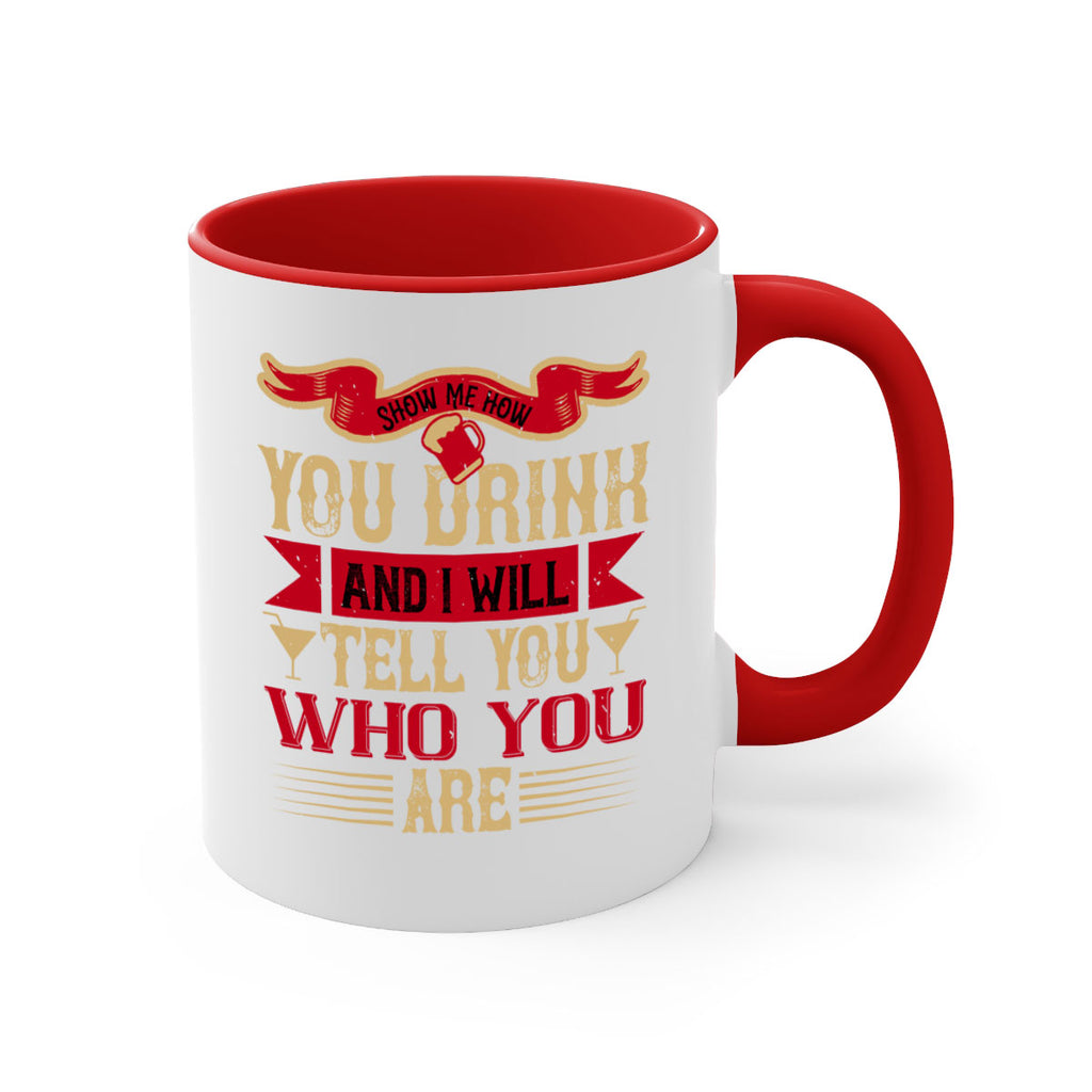 show me how you drink and i will tell you who you are 28#- drinking-Mug / Coffee Cup