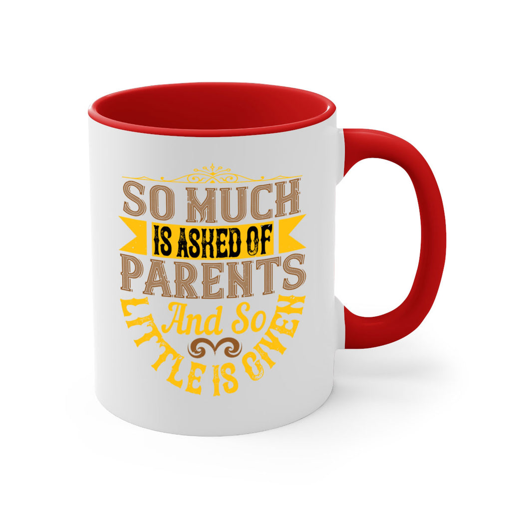 so much is asked of parents and so little is given 23#- parents day-Mug / Coffee Cup