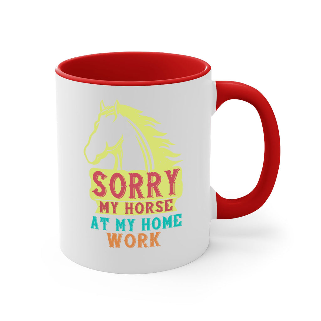 sorry my horse at my home work Style 22#- horse-Mug / Coffee Cup