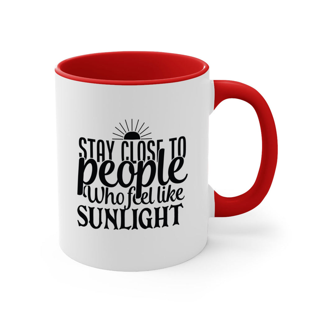stay close to people who feel like sunlight 20#- Family-Mug / Coffee Cup