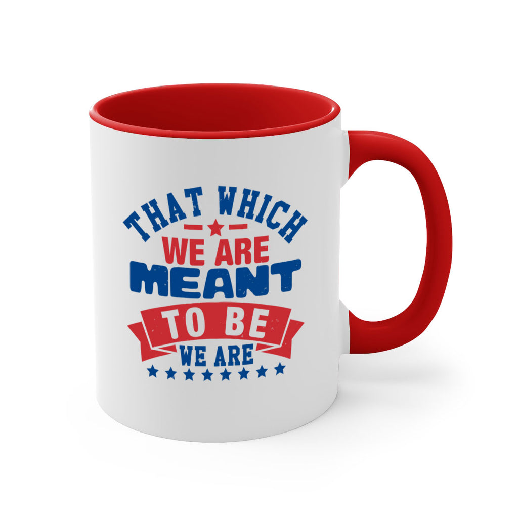 that which we are meant to be Style 39#- 4th Of July-Mug / Coffee Cup