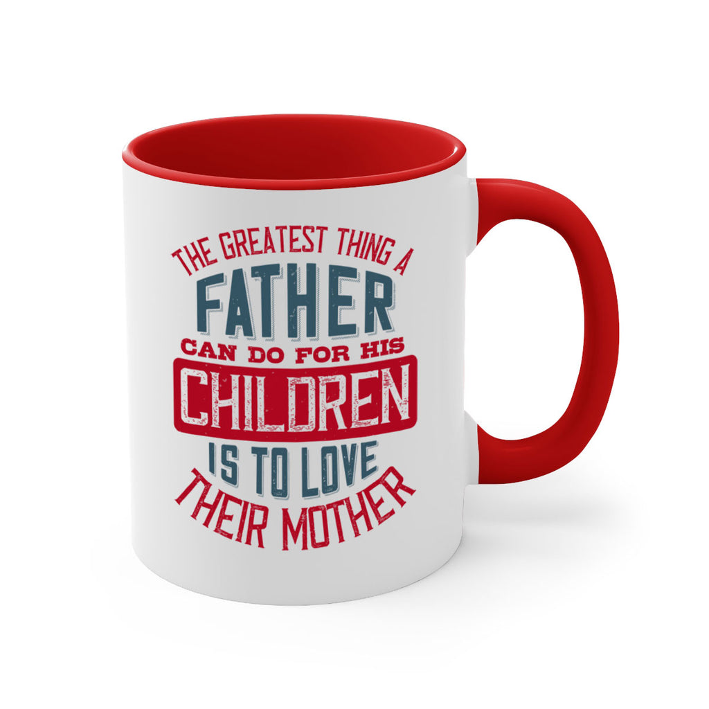 the greatest thing a father can do for his children is to love their mother 172#- fathers day-Mug / Coffee Cup