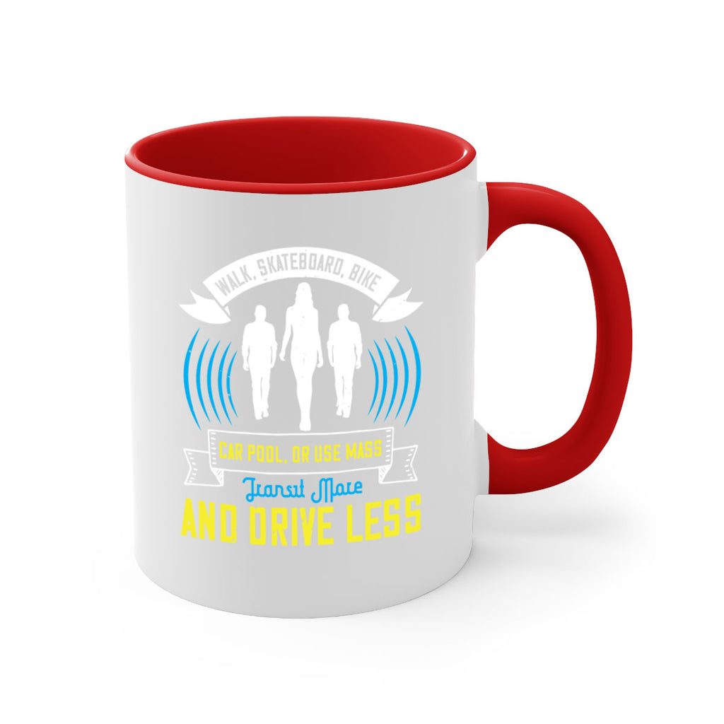 walk skateboard bike car pool or use mass transit more and drive less 15#- walking-Mug / Coffee Cup