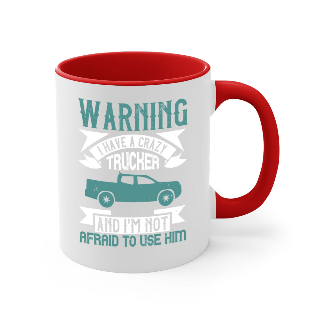 warning i have a crazy trucker and im not afraid to use him Style 9#- truck driver-Mug / Coffee Cup