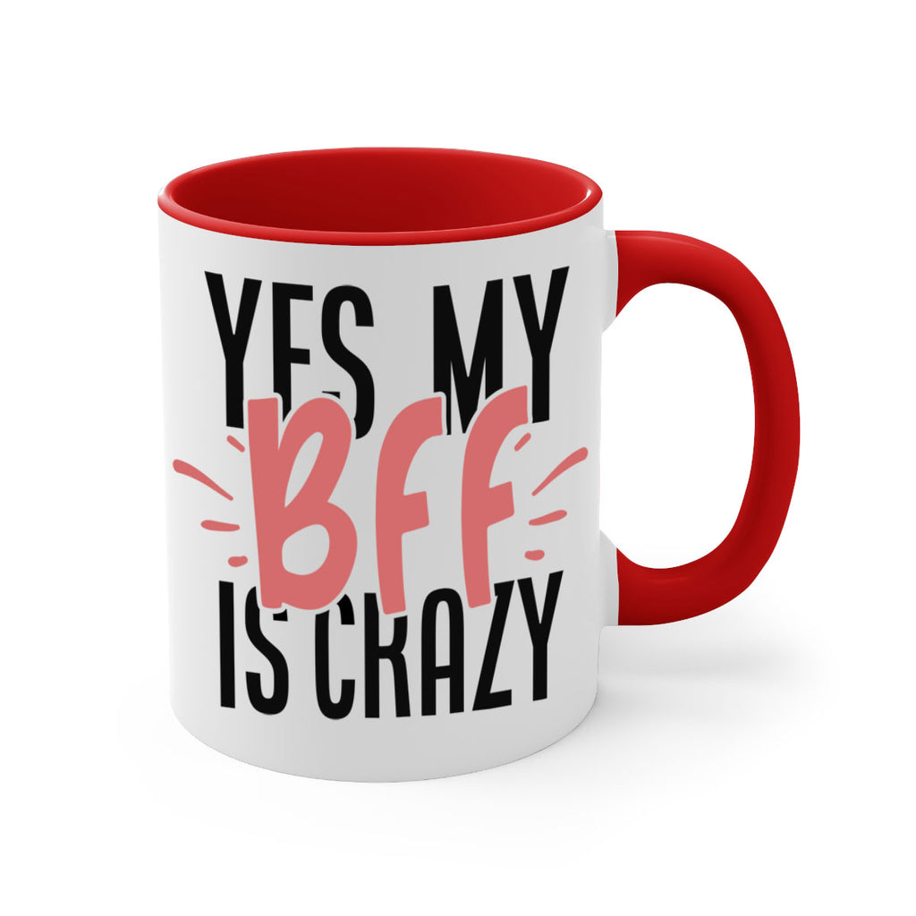 yes my bff is crazy Style 41#- best friend-Mug / Coffee Cup