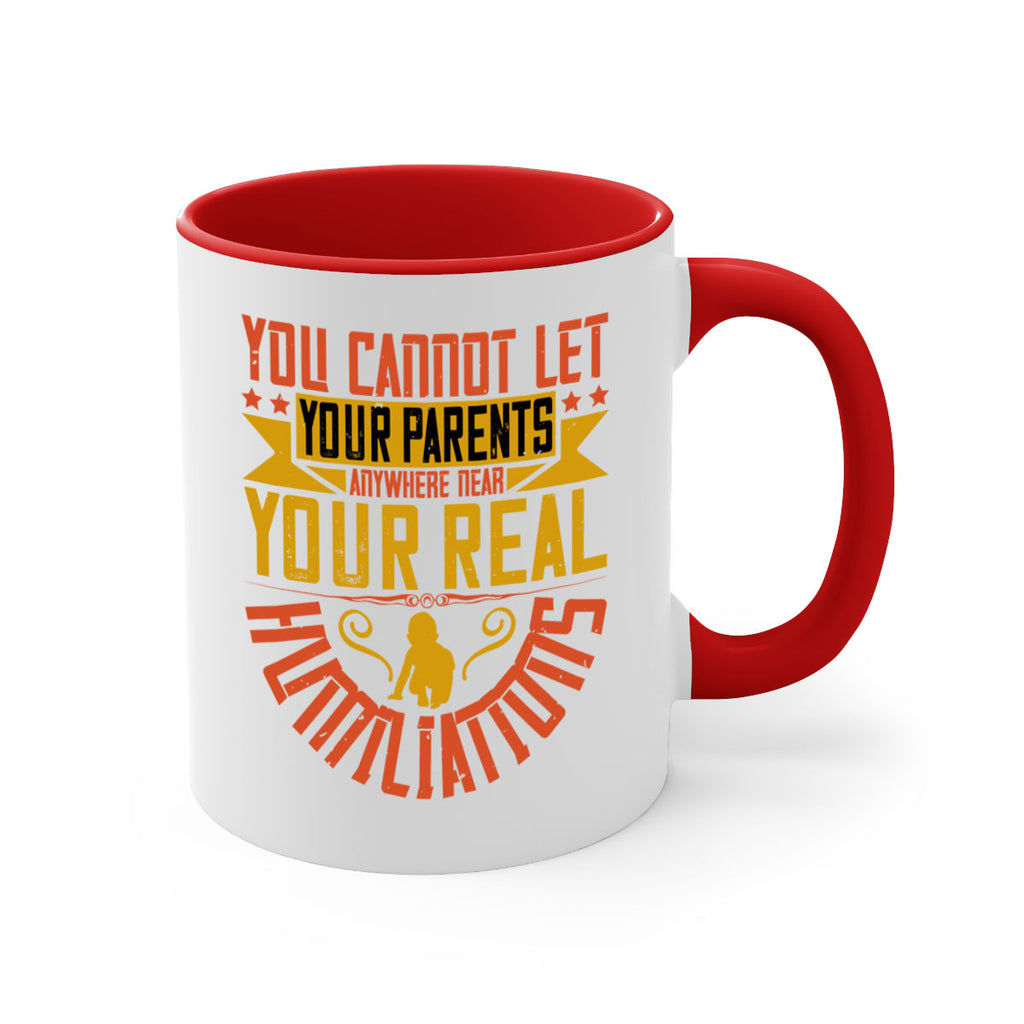 you cannot let your parents anywhere near your real humiliations 7#- parents day-Mug / Coffee Cup