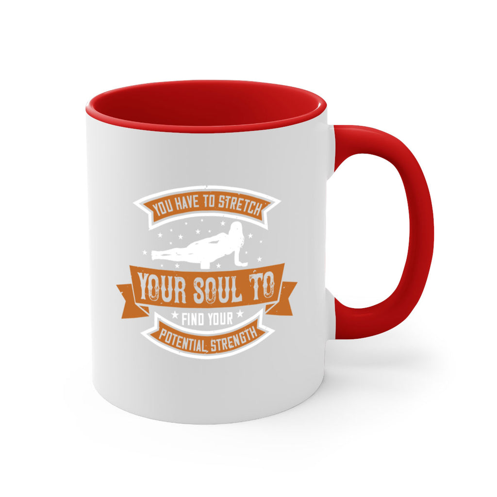you have to stretch your soul to find your potential strength 2#- yoga-Mug / Coffee Cup