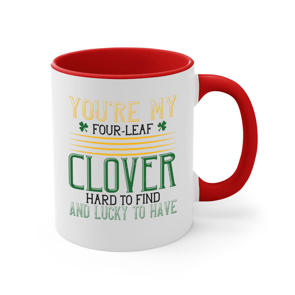 you’re my fourleaf clover hard to find and lucky to have Style 1#- St Patricks Day-Mug / Coffee Cup