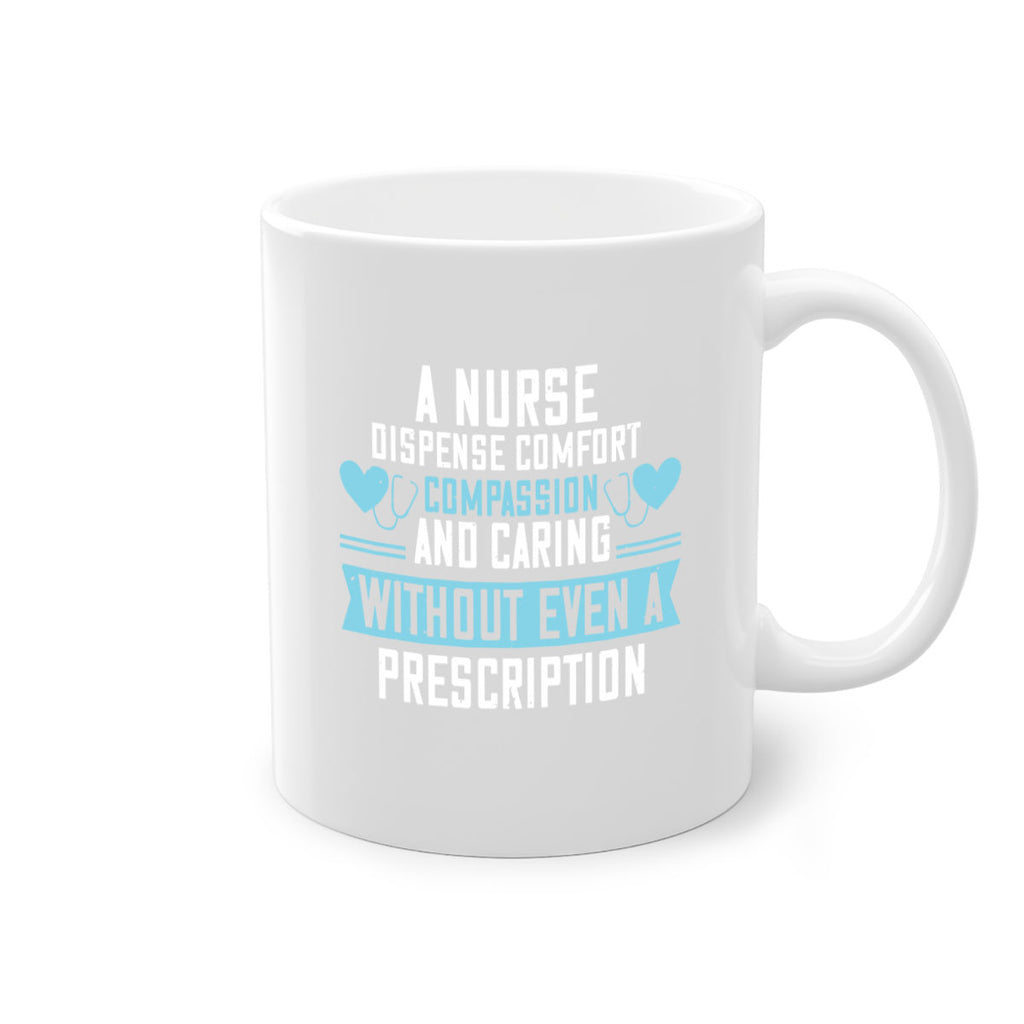 A Nurse dispense comfort compassion and caring without even a prescription Style 296#- nurse-Mug / Coffee Cup