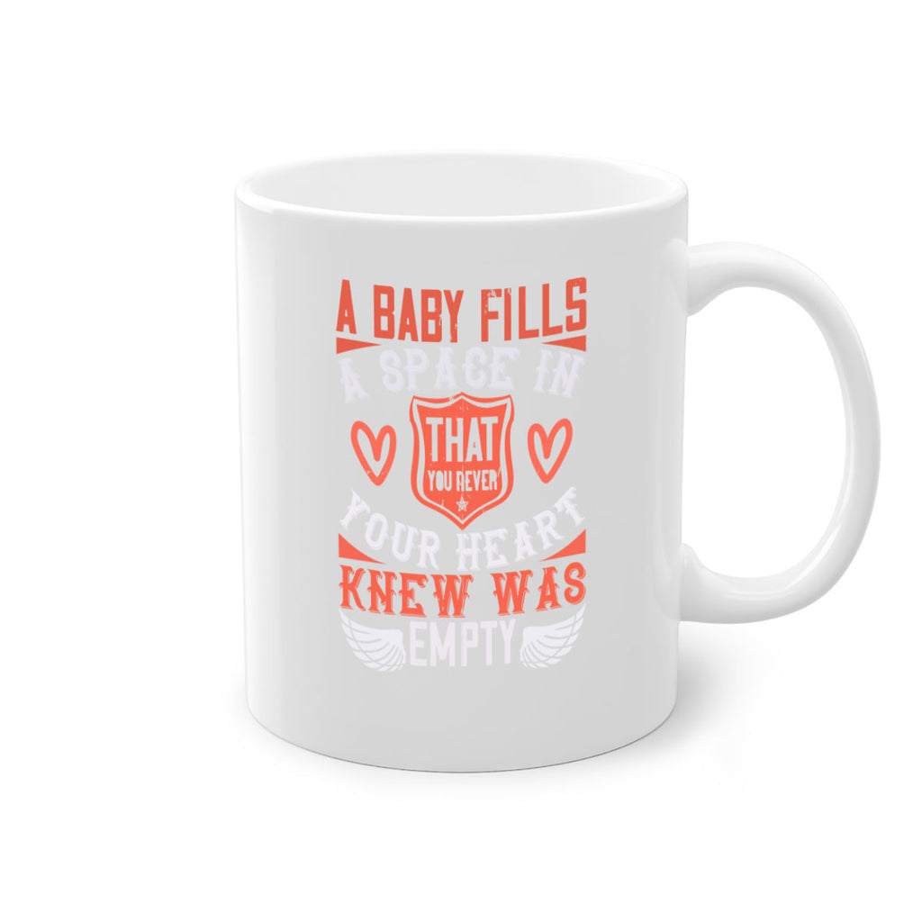 A baby fills a space in your heart that you never knew was empty Style 146#- baby2-Mug / Coffee Cup