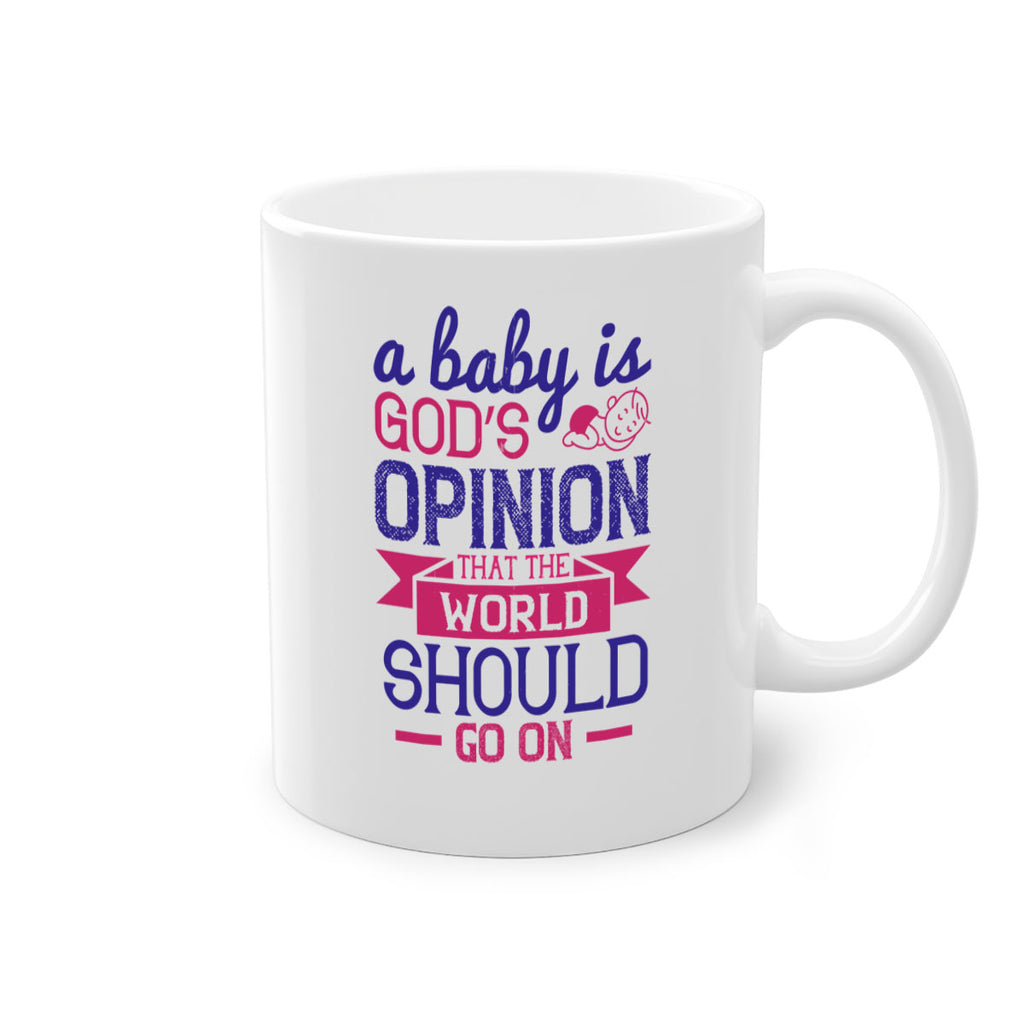 A baby is God’s opinion that the world should go on Style 139#- baby2-Mug / Coffee Cup