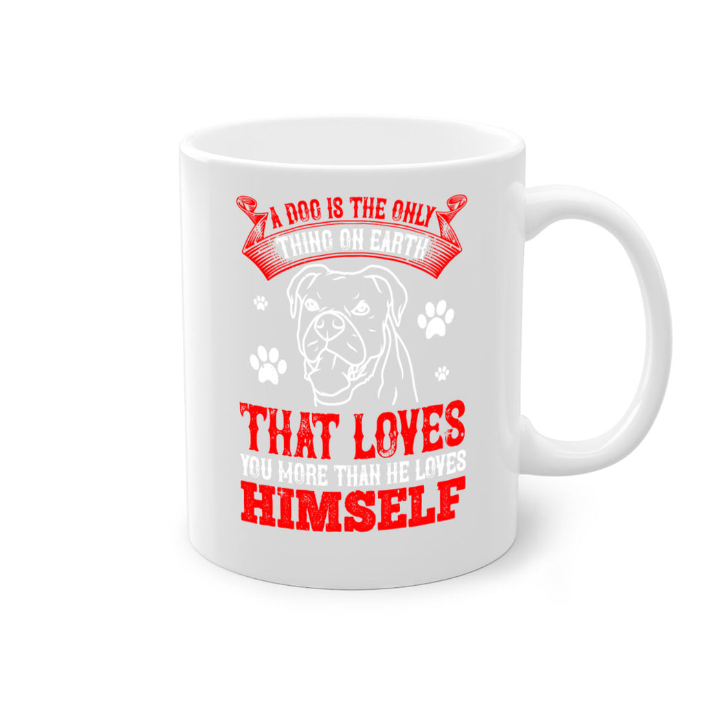 A dog is the only thing on earth that loves you more than he loves himself Style 221#- Dog-Mug / Coffee Cup