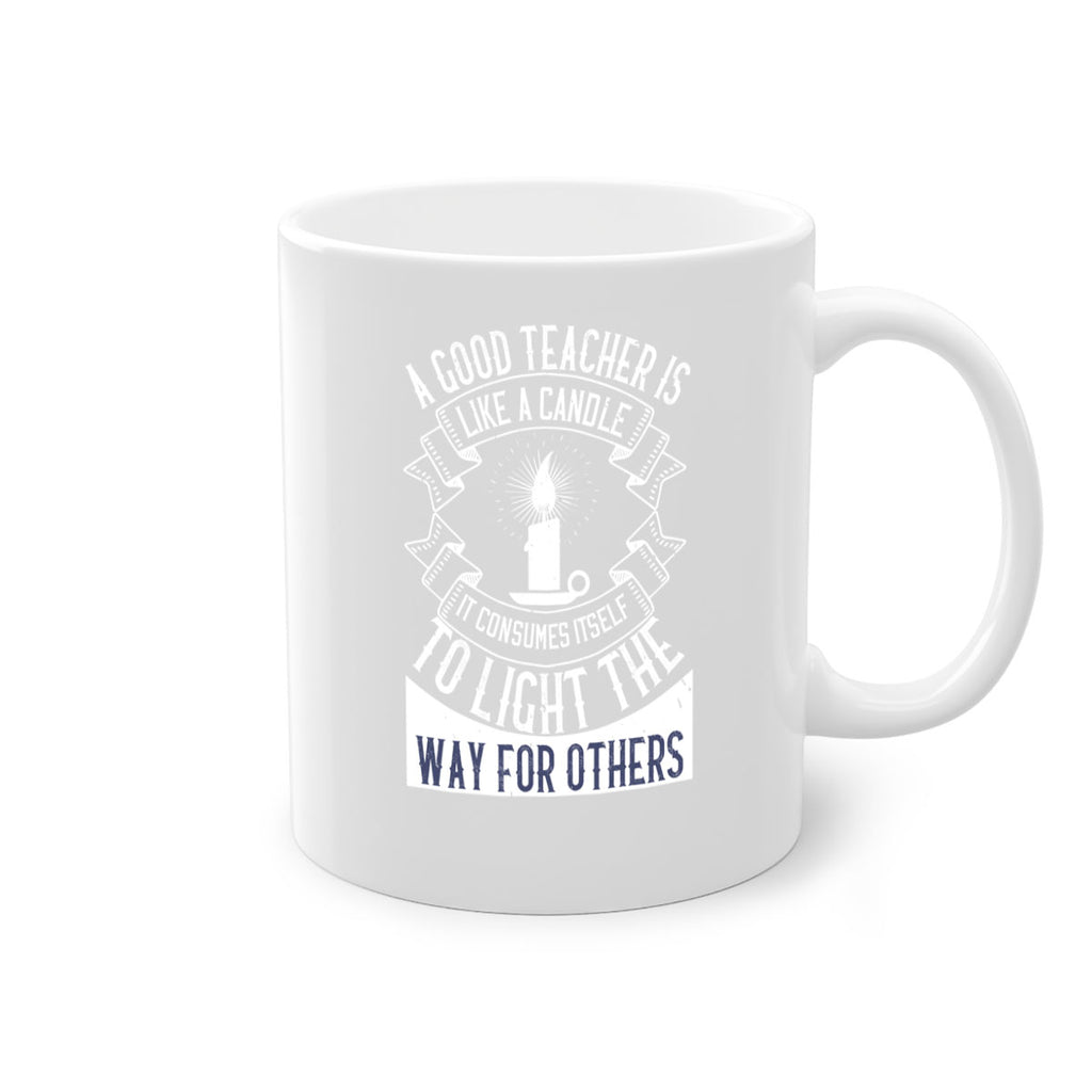 A good teacher is like a candle IT CONSUMES itself to light the way for others Style 111#- teacher-Mug / Coffee Cup
