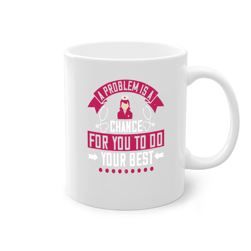 A problem is a chance for you to do your best Style 237#- nurse-Mug / Coffee Cup