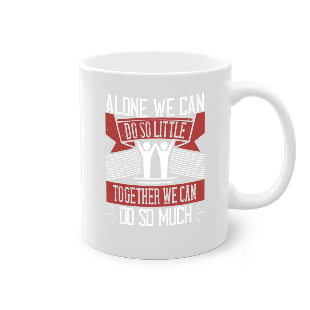 Alone we can do so little together we can do so much Style 37#-Volunteer-Mug / Coffee Cup