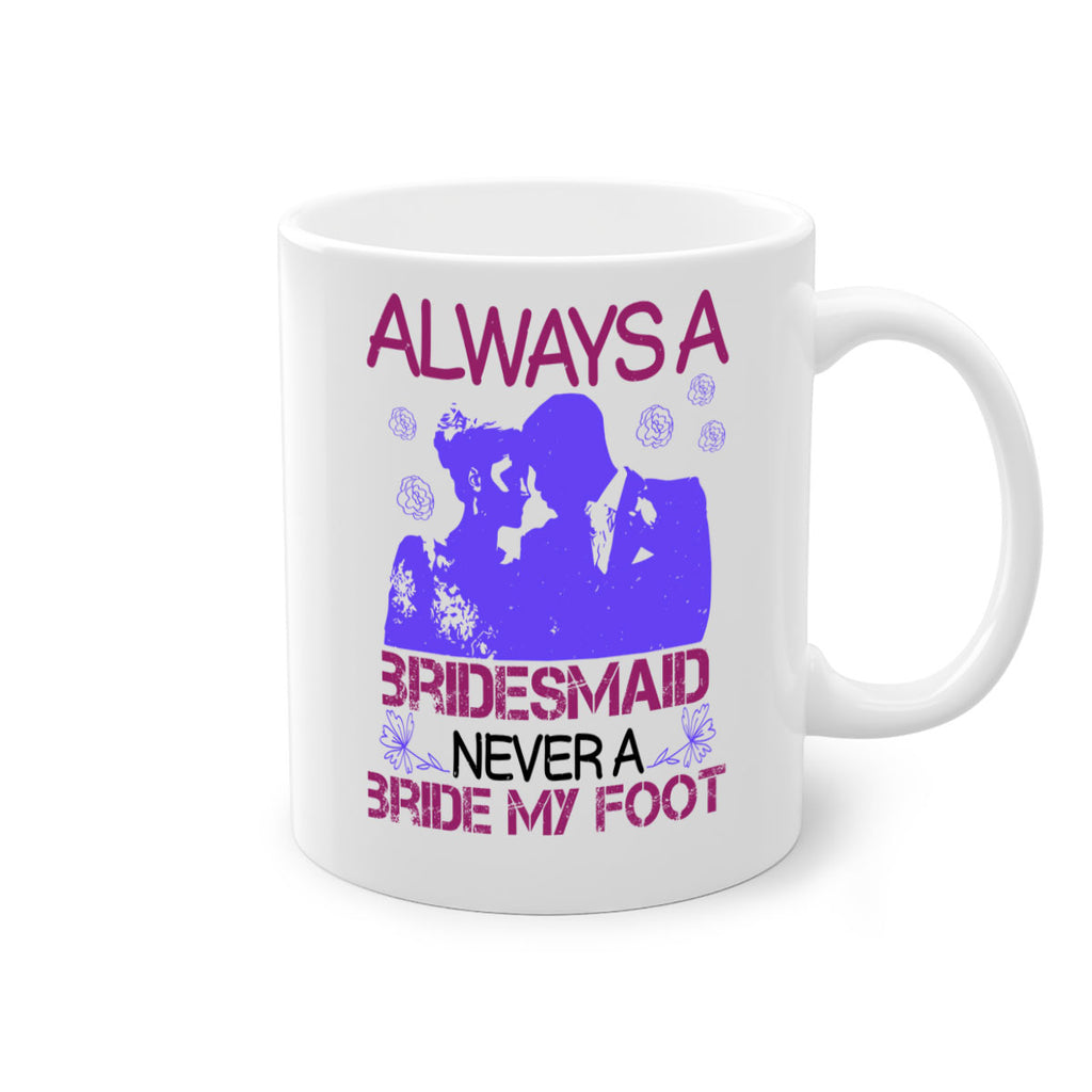 Always a bridesmaid never a bride my foot 88#- bride-Mug / Coffee Cup